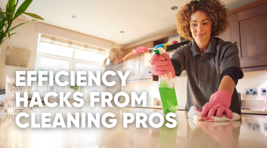 Slash Your Cleaning Time in Half: Efficiency Hacks from the Masters