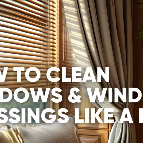 The Ultimate Guide to Cleaning Windows, Blinds, and Curtains Like a Pro