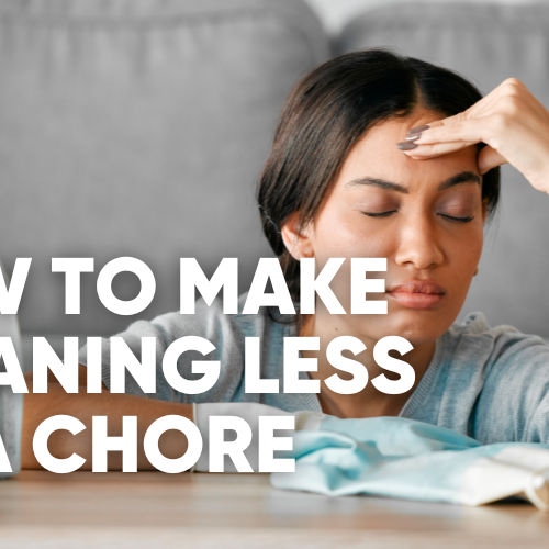 5 Tips to Make Cleaning Less of a Chore