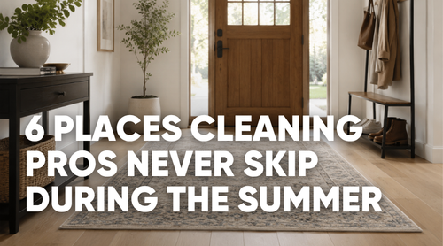 Summer Cleaning Checklist: 6 Places Cleaning Pros Never Skip