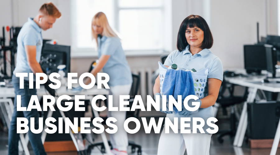 200 Customers and Beyond: Advice for Large Cleaning Business Owners