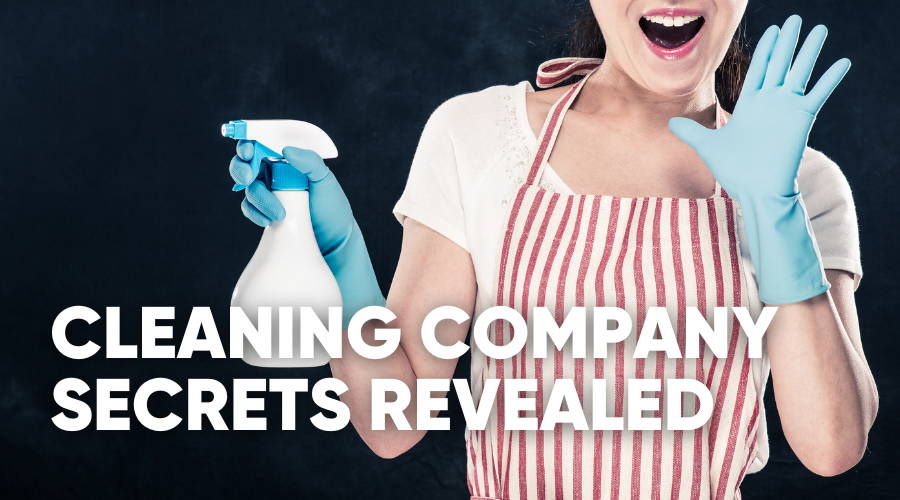 7 Secrets Your Cleaning Company is Hiding REVEALED!