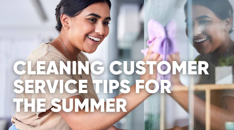 Summertime Customer Service Tips for Cleaning Companies