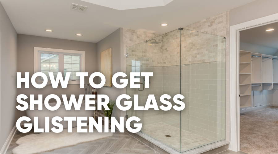 Four Effective Ways to Clean Shower Glass