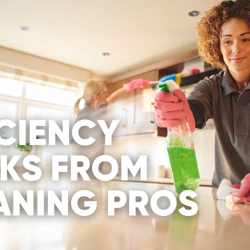 Slash Your Cleaning Time in Half: Efficiency Hacks from the Masters