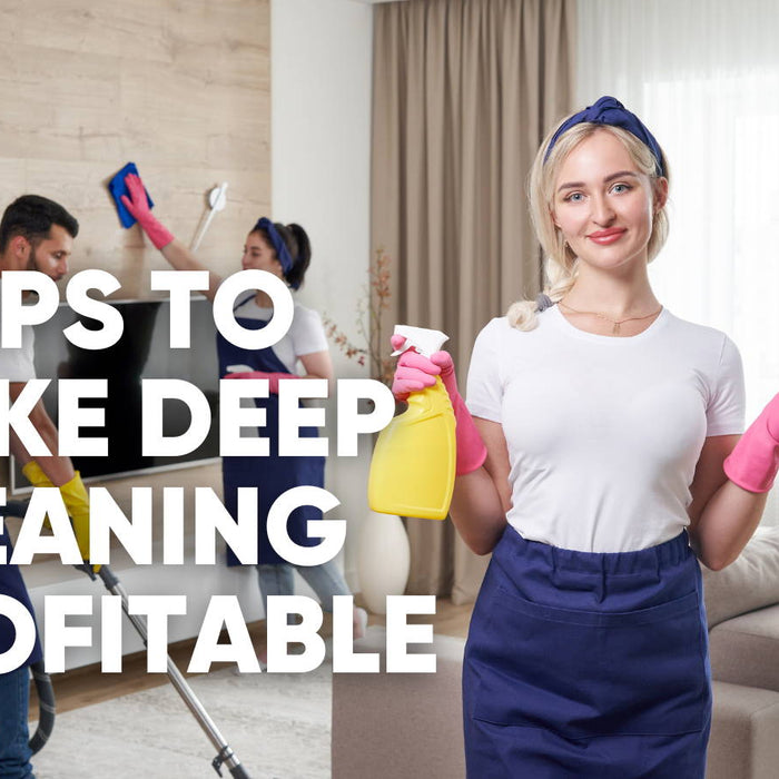 5 Tips to Make Deep Cleaning Profitable