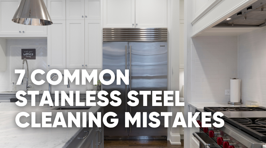 7 common stainless steel cleaning mistakes