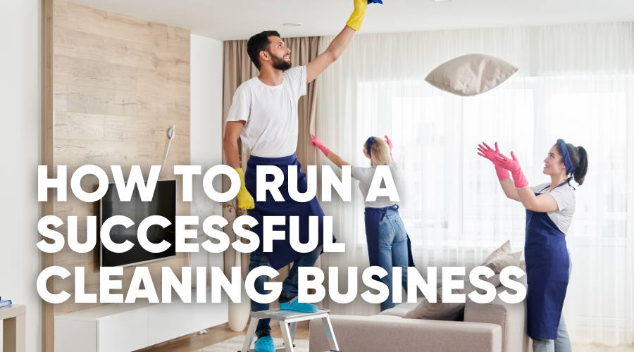 How To Run a Successful Cleaning Business