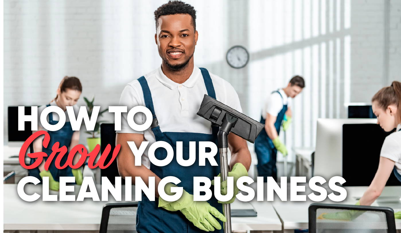 How To Grow Your Cleaning Business - Even During A Pandemic!