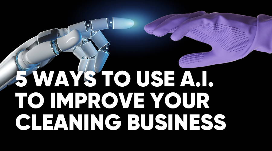 How To Use A.I. in Your Cleaning Business