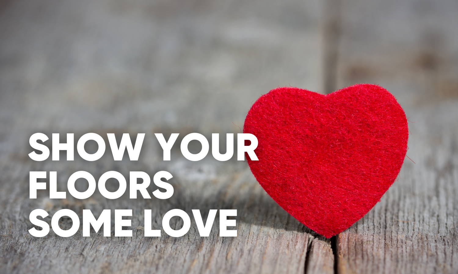 Show Your Floors Some Love
